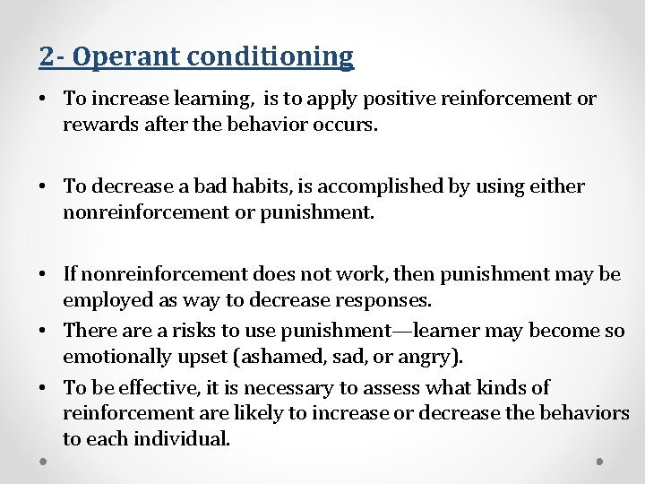 2 - Operant conditioning • To increase learning, is to apply positive reinforcement or