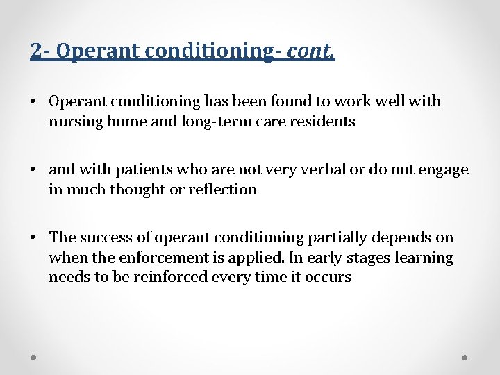 2 - Operant conditioning- cont. • Operant conditioning has been found to work well