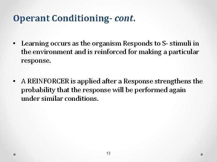 Operant Conditioning- cont. • Learning occurs as the organism Responds to S- stimuli in