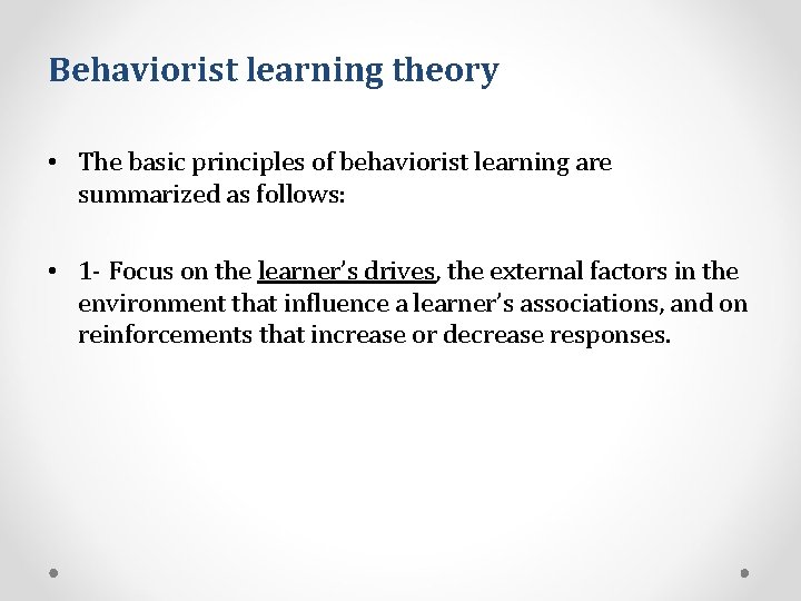 Behaviorist learning theory • The basic principles of behaviorist learning are summarized as follows: