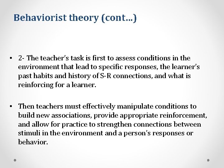 Behaviorist theory (cont…) • 2 - The teacher’s task is first to assess conditions