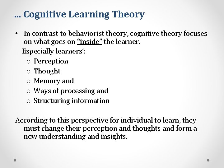 … Cognitive Learning Theory • In contrast to behaviorist theory, cognitive theory focuses on