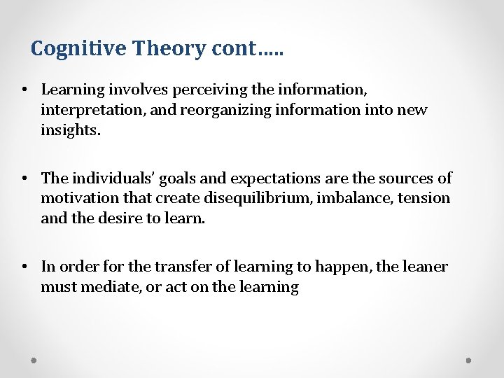 Cognitive Theory cont…. . • Learning involves perceiving the information, interpretation, and reorganizing information