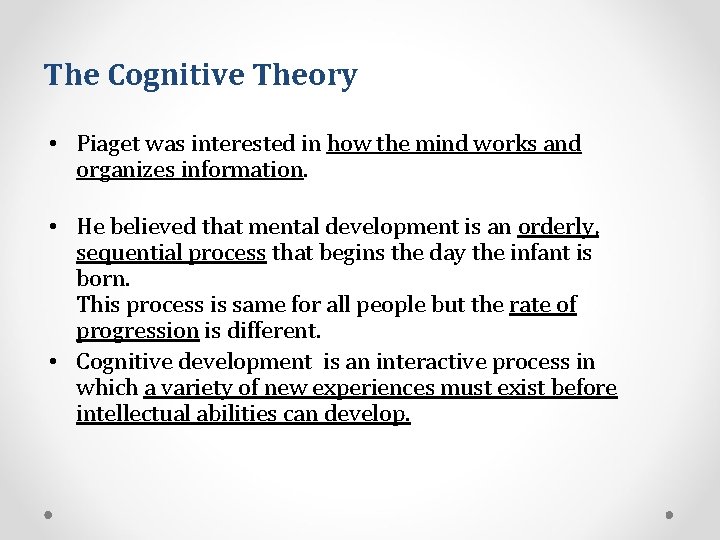The Cognitive Theory • Piaget was interested in how the mind works and organizes