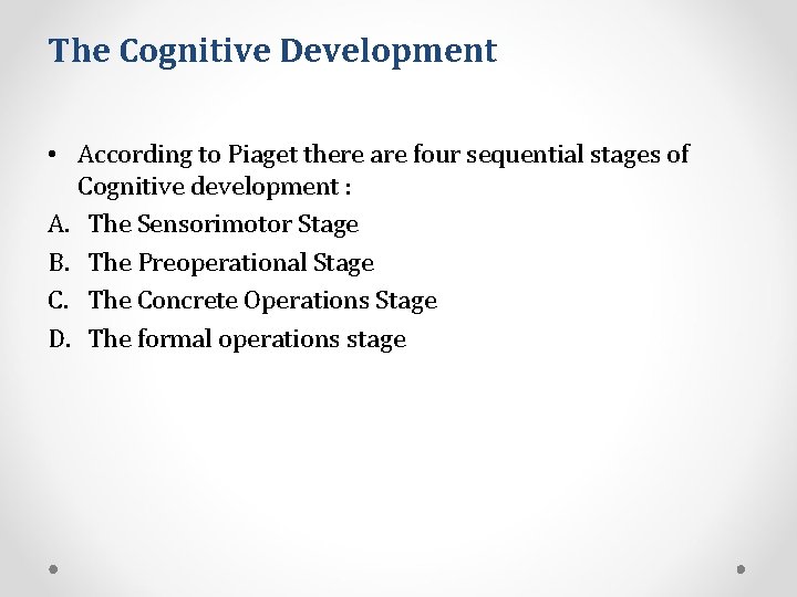 The Cognitive Development • According to Piaget there are four sequential stages of Cognitive