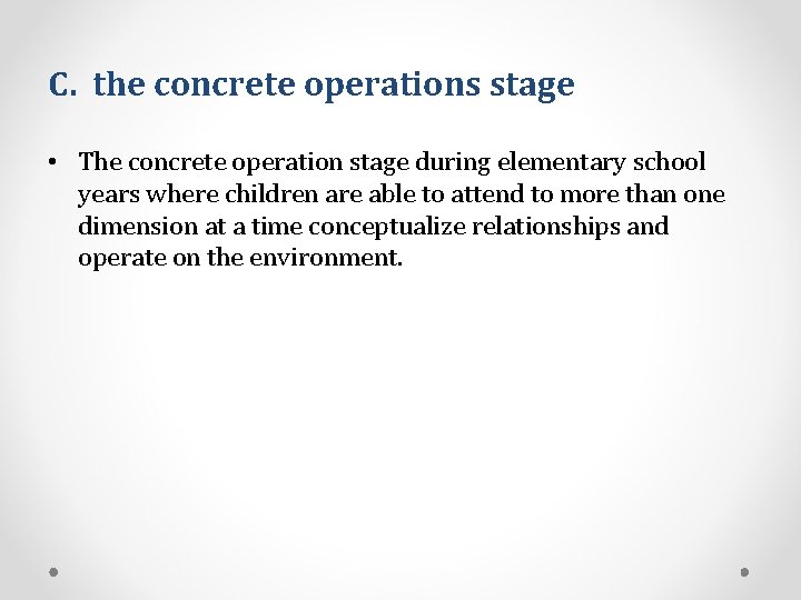C. the concrete operations stage • The concrete operation stage during elementary school years