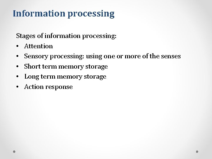 Information processing Stages of information processing: • Attention • Sensory processing: using one or