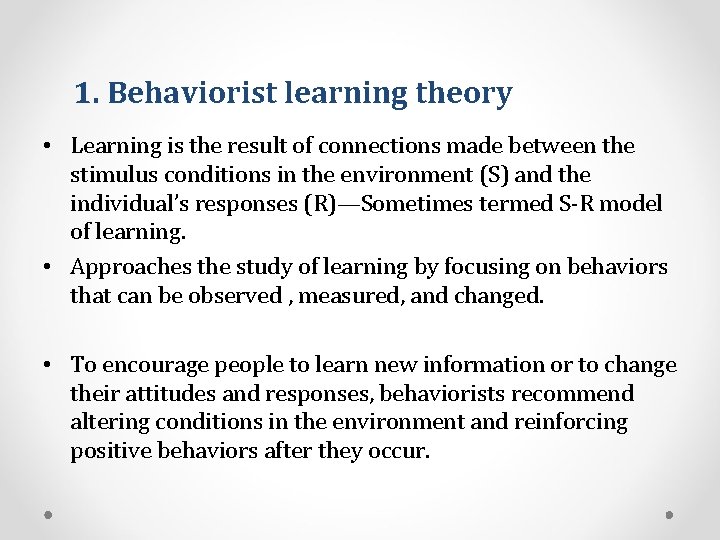 1. Behaviorist learning theory • Learning is the result of connections made between the