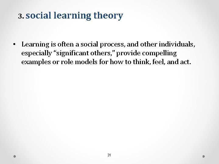 3. social learning theory • Learning is often a social process, and other individuals,