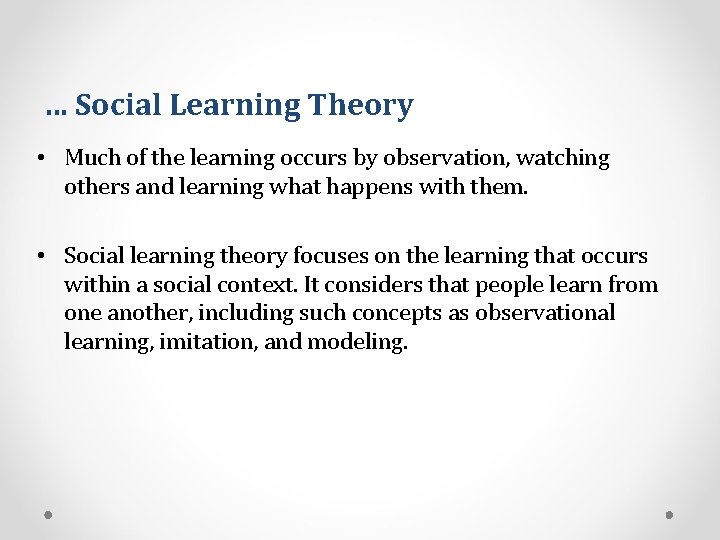 … Social Learning Theory • Much of the learning occurs by observation, watching others