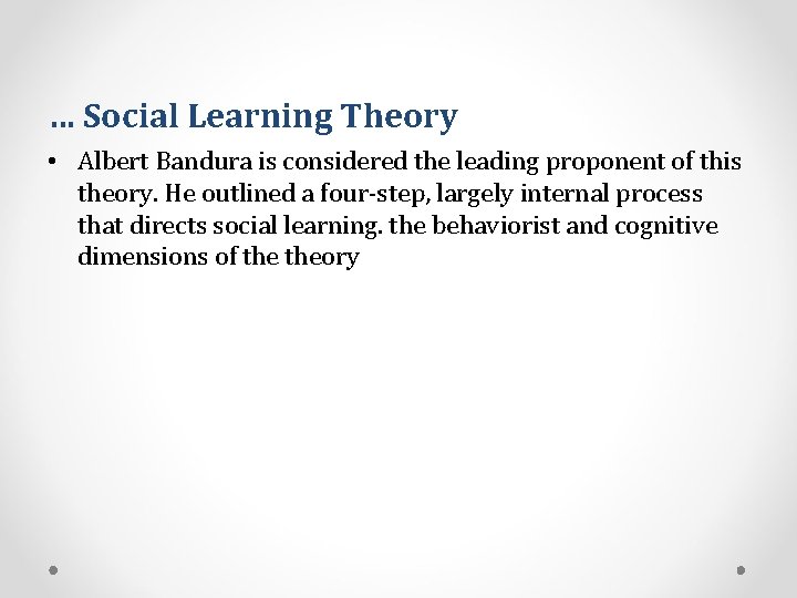 … Social Learning Theory • Albert Bandura is considered the leading proponent of this