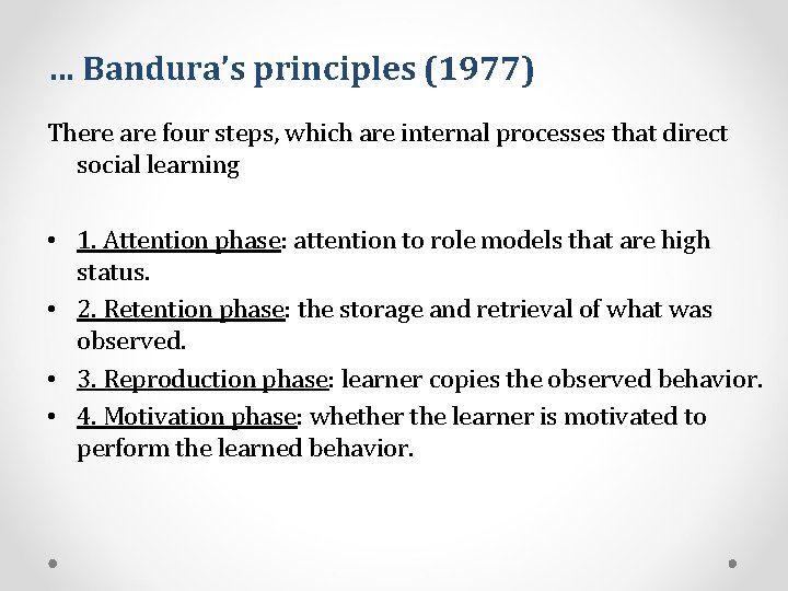 … Bandura’s principles (1977) There are four steps, which are internal processes that direct