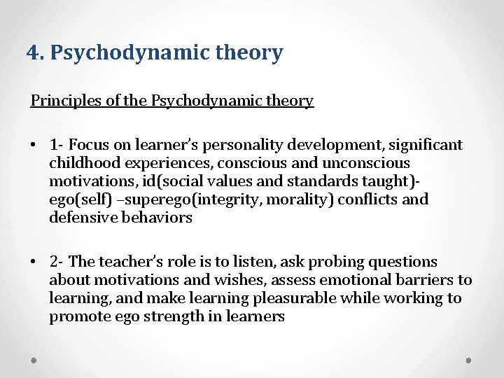 4. Psychodynamic theory Principles of the Psychodynamic theory • 1 - Focus on learner’s