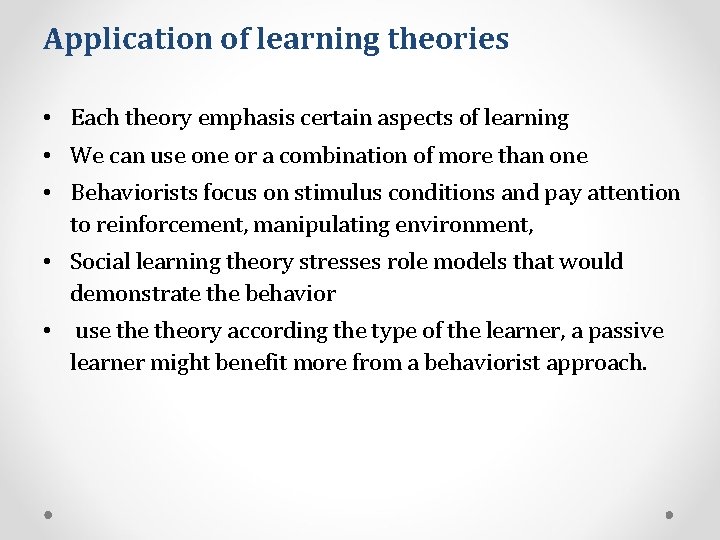 Application of learning theories • Each theory emphasis certain aspects of learning • We