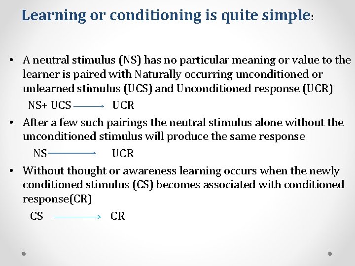 Learning or conditioning is quite simple: • A neutral stimulus (NS) has no particular