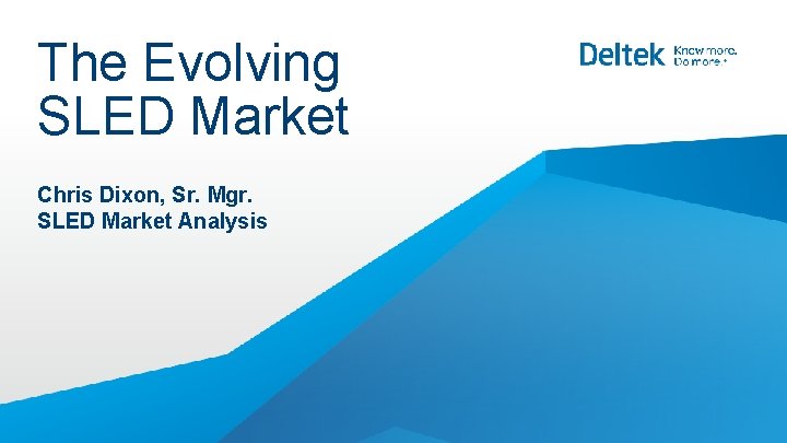 The Evolving SLED Market Chris Dixon, Sr. Mgr. SLED Market Analysis The Evolving SLED Market Chris Dixon, Sr. Mgr. SLED Market Analysis