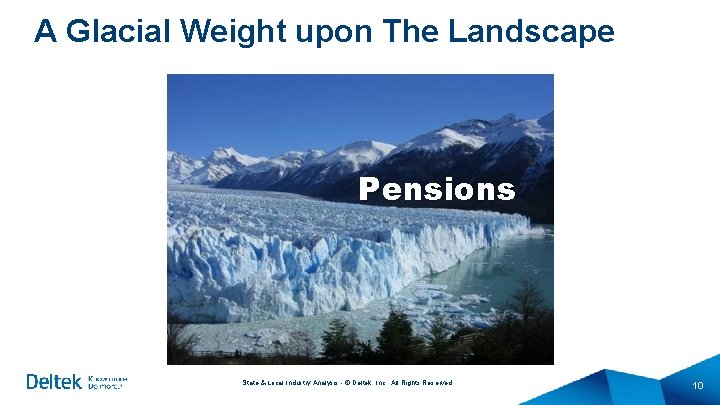 A Glacial Weight upon The Landscape Pensions State & Local Industry Analysis - © A Glacial Weight upon The Landscape Pensions State & Local Industry Analysis - ©