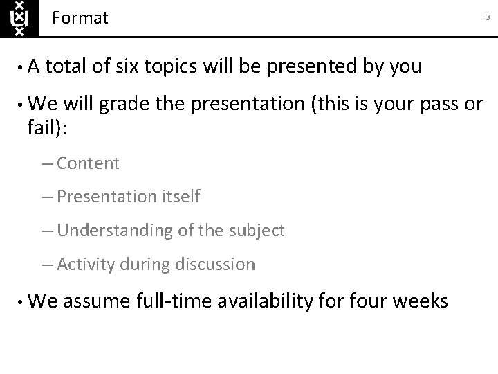 Format • A total of six topics will be presented by you • We