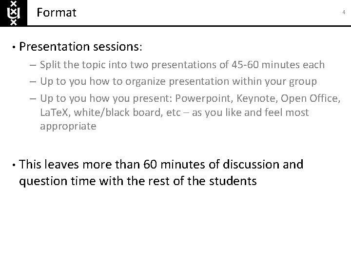 Format • Presentation sessions: – Split the topic into two presentations of 45 -60