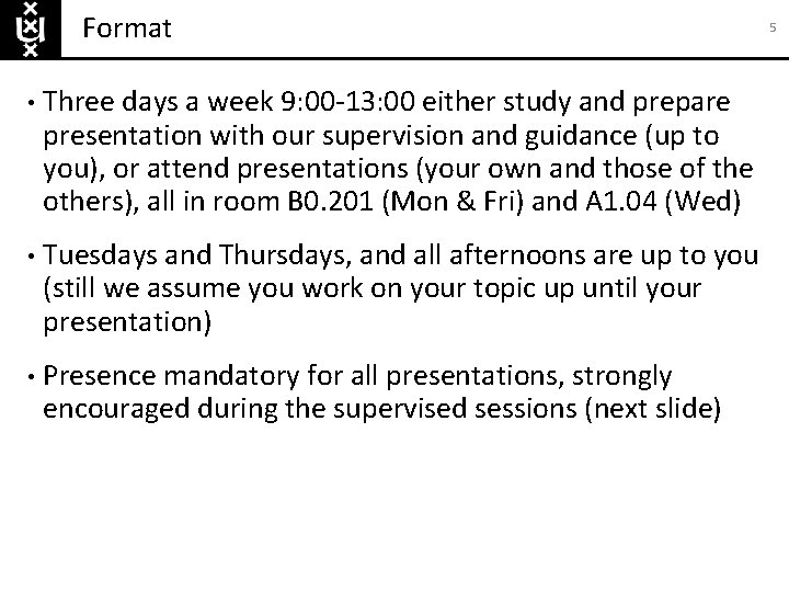 Format • Three days a week 9: 00 -13: 00 either study and prepare