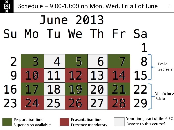 Schedule – 9: 00 -13: 00 on Mon, Wed, Fri all of June 6