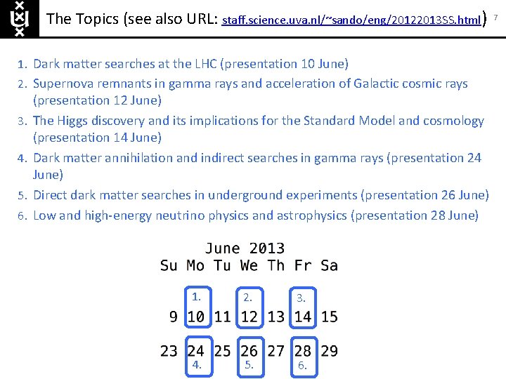 The Topics (see also URL: staff. science. uva. nl/~sando/eng/20122013 SS. html) 1. Dark matter
