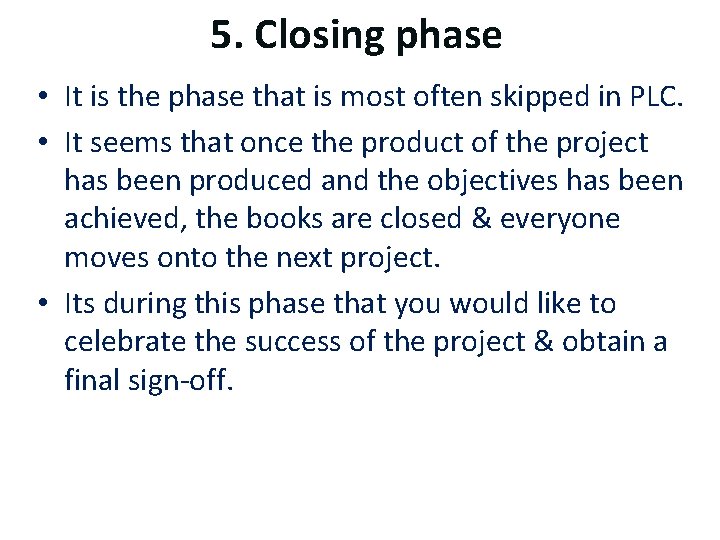 5. Closing phase • It is the phase that is most often skipped in