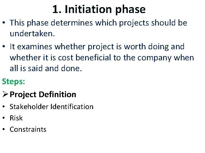 1. Initiation phase • This phase determines which projects should be undertaken. • It