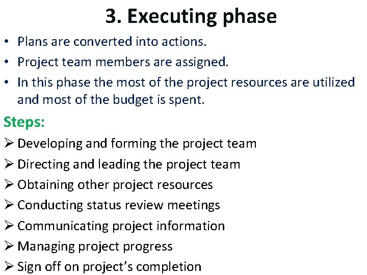 3. Executing phase • Plans are converted into actions. • Project team members are