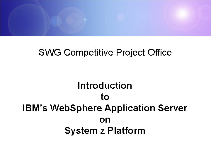 SWG Competitive Project Office Introduction to IBM’s Web. Sphere Application Server on System z