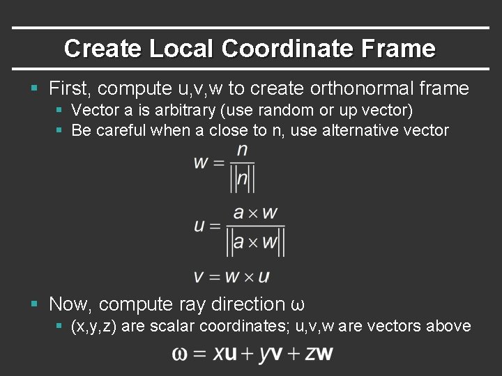 Create Local Coordinate Frame § First, compute u, v, w to create orthonormal frame