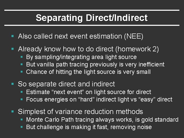 Separating Direct/Indirect § Also called next event estimation (NEE) § Already know how to