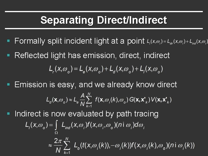 Separating Direct/Indirect § Formally split incident light at a point § Reflected light has