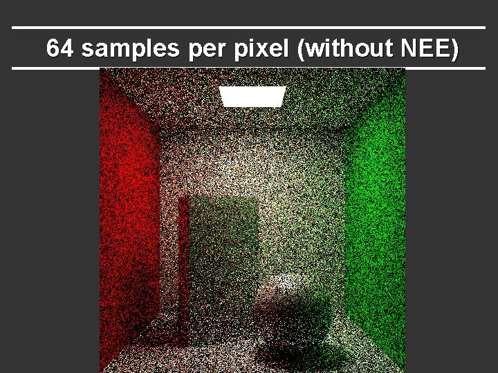 64 samples per pixel (without NEE) 