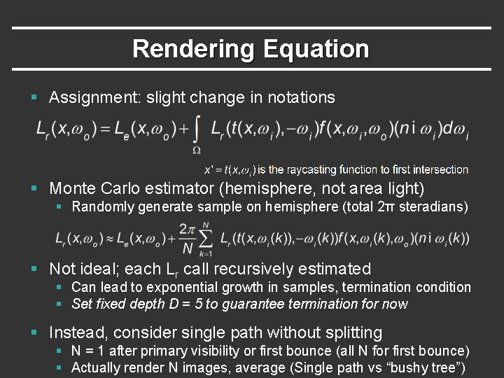 Rendering Equation § Assignment: slight change in notations § Monte Carlo estimator (hemisphere, not