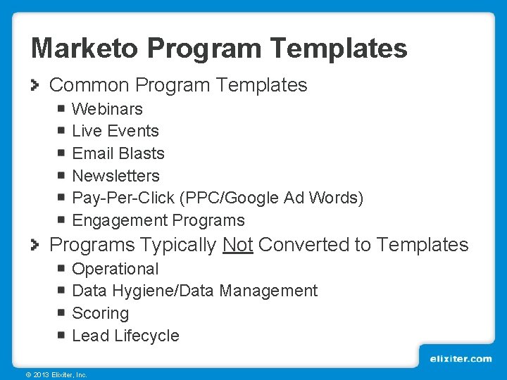 Marketo Program Templates Common Program Templates Webinars Live Events Email Blasts Newsletters Pay-Per-Click (PPC/Google