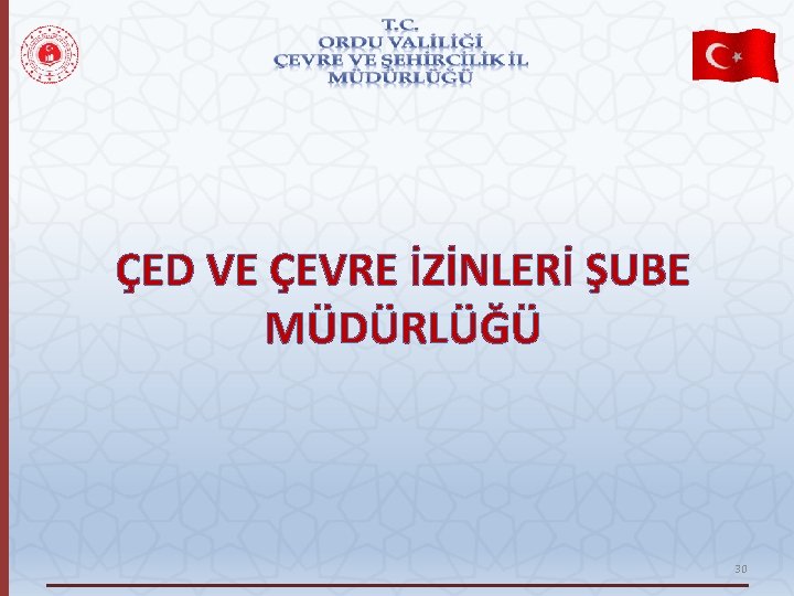 ÇED VE ÇEVRE İZİNLERİ ŞUBE MÜDÜRLÜĞÜ 30 