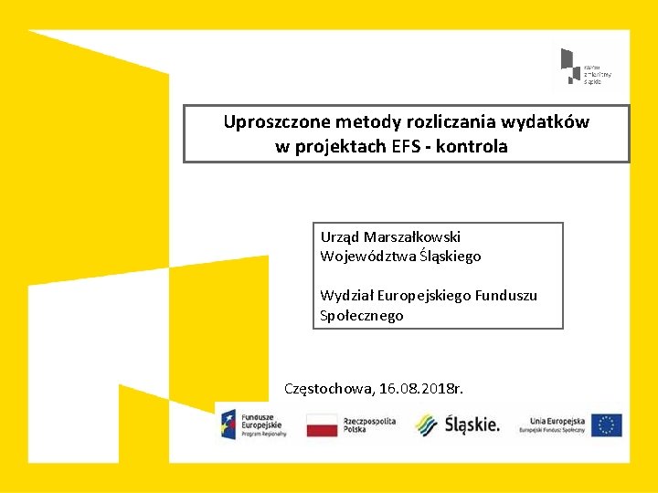 Uproszczone metody rozliczania wydatków w projektach EFS - kontrola Urząd Marszałkowski Województwa Śląskiego Wydział