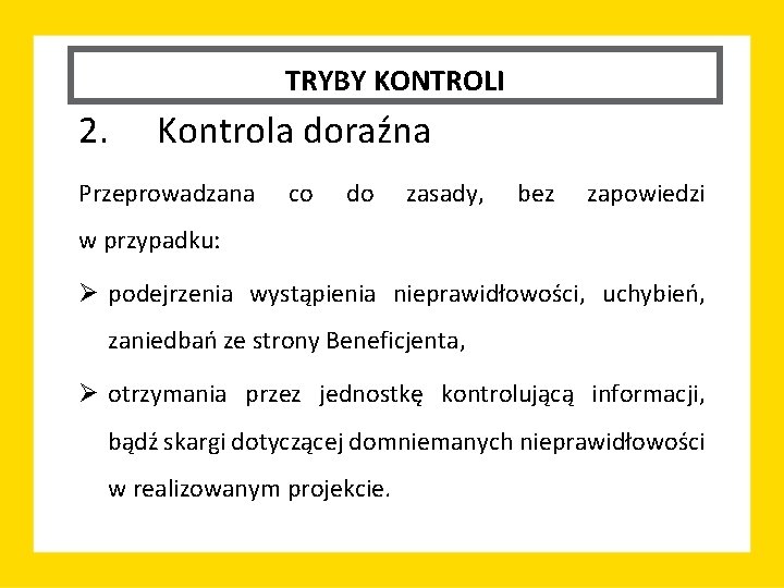 TRYBY KONTROLI 2. Kontrola doraźna Przeprowadzana co do zasady, bez zapowiedzi w przypadku: Ø