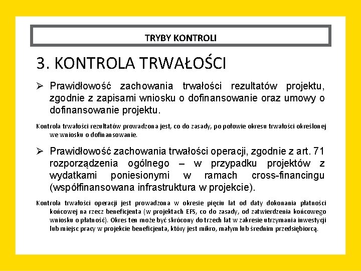 TRYBY KONTROLI 3. KONTROLA TRWAŁOŚCI Ø Prawidłowość zachowania trwałości rezultatów projektu, zgodnie z zapisami