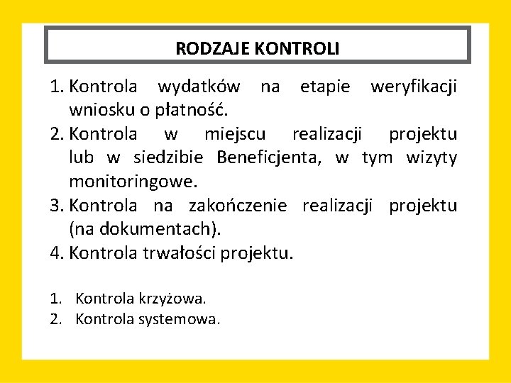 RODZAJE KONTROLI 1. Kontrola wydatków na etapie weryfikacji wniosku o płatność. 2. Kontrola w