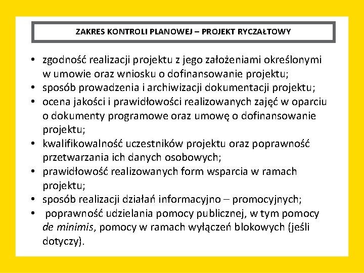 ZAKRES KONTROLI PLANOWEJ – PROJEKT RYCZAŁTOWY • zgodność realizacji projektu z jego założeniami określonymi