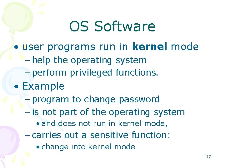 OS Software • user programs run in kernel mode – help the operating system