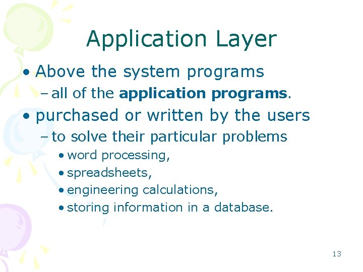 Application Layer • Above the system programs – all of the application programs. •