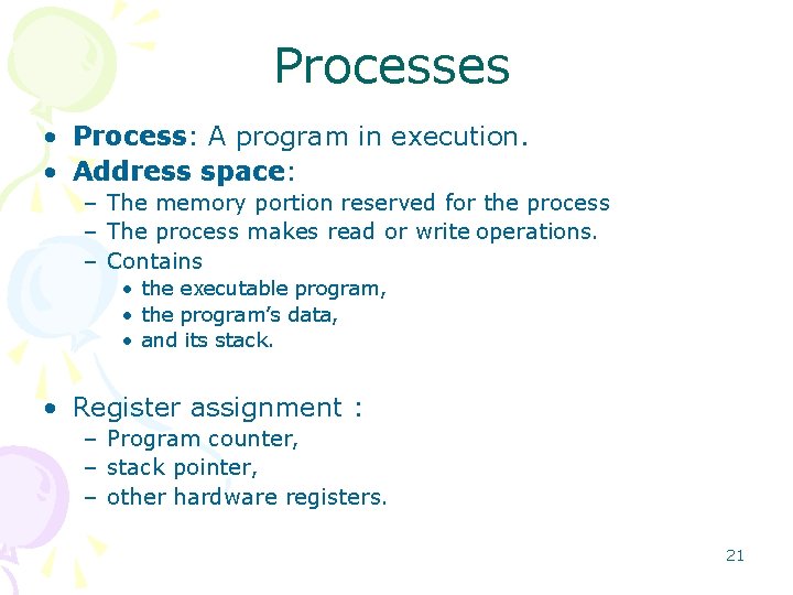 Processes • Process: A program in execution. • Address space: – The memory portion