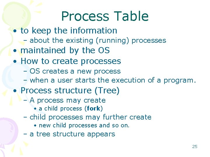 Process Table • to keep the information – about the existing (running) processes •