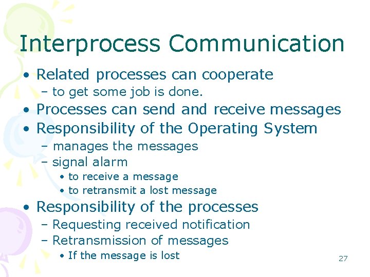 Interprocess Communication • Related processes can cooperate – to get some job is done.