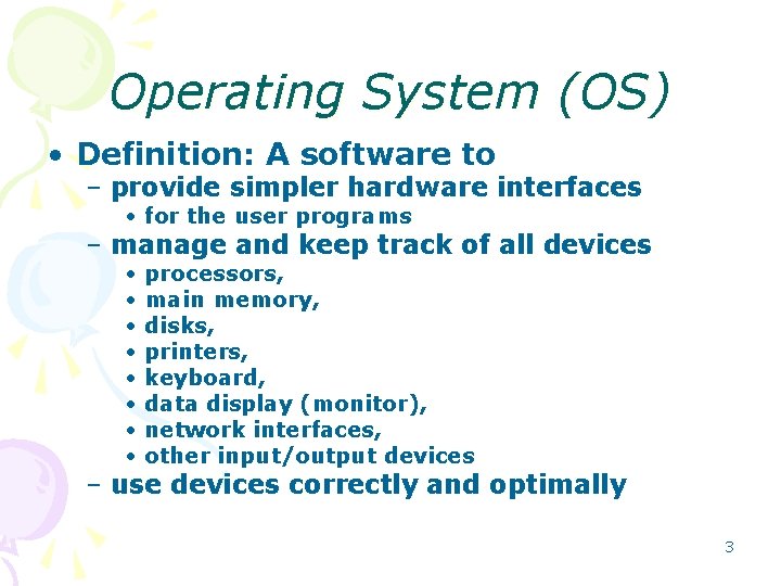 Operating System (OS) • Definition: A software to – provide simpler hardware interfaces •