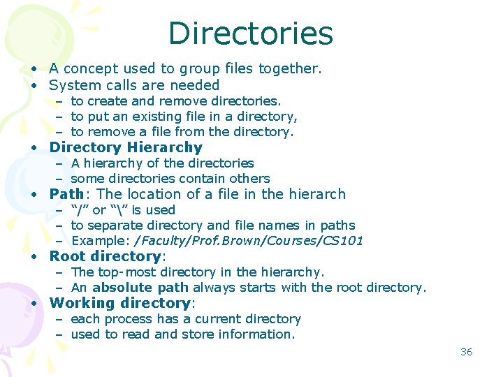 Directories • A concept used to group files together. • System calls are needed