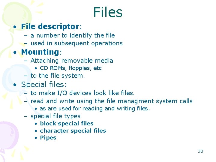 Files • File descriptor: – a number to identify the file – used in